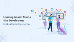 Leading Social Media Site Developers: Building Digital Communities