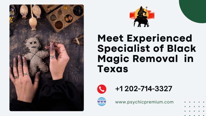 Meet Experienced Specialist of Black Magic Removal in Texas