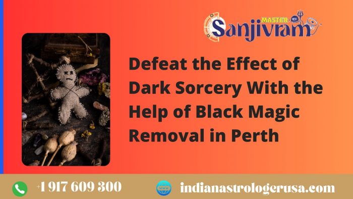 Defeat the Effect of Dark Sorcery With the Help of Black Magic Removal in Perth