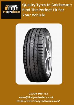 Quality Tyres In Colchester: Find The Perfect Fit For Your Vehicle