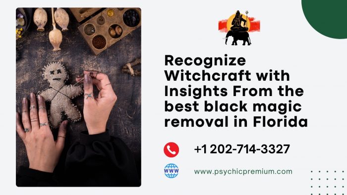 Recognize Witchcraft with Insights From the best black magic removal in Florida