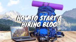 Making a Hiking Blog: Our Tips for Success
