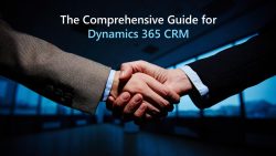 The Comprehensive Guide for Dynamics 365 Crm