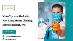 Must-Try 2024 Hacks for Post-Event House Cleaning Services Raleigh, NC!