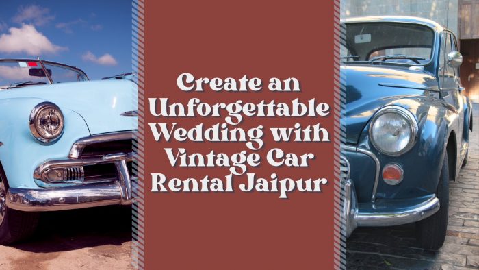 Create an Unforgettable Wedding with Vintage Car Rental Jaipur