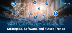 Over-All Guide to Supply Chain Management: Strategies, Software, and Future Trends