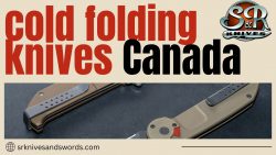 Gear Up with S&R Knives: The Finest cold folding knives canada