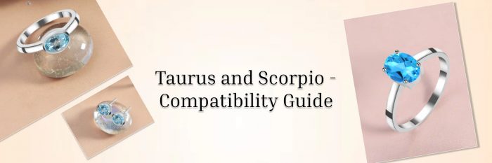 Taurus and Scorpio: Exploring the Depths of Their Friendship, Love, and Marriage Compatibility