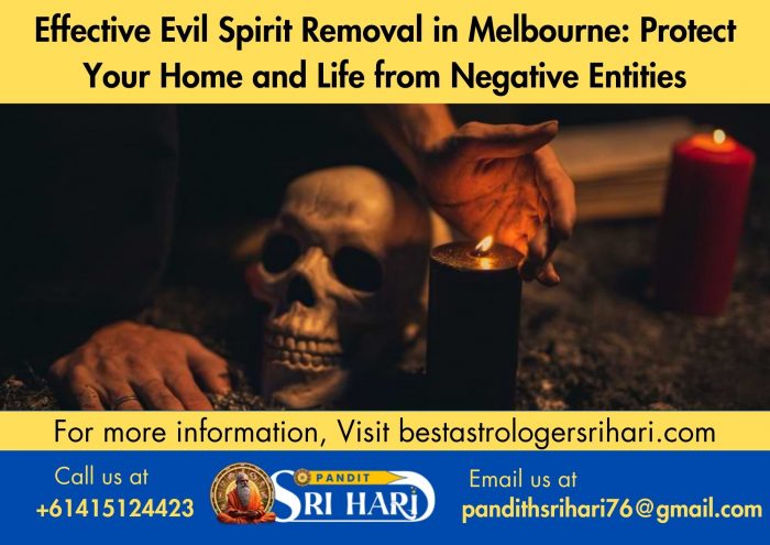 Effective Evil Spirit Removal in Melbourne: Protect Your Home and Life from Negative Entities