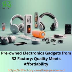 Pre-owned Electronics Gadgets from R3 Factory: Quality Meets Affordability