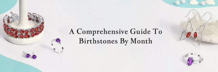 Birthstones by Months – The Complete Guide