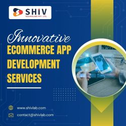 Seamless eCommerce App Development Services by Shiv Technolabs