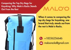 Comparing the Top Dry Bags for Kayaking: Why Malo’o Racks Stands Out From the Rest