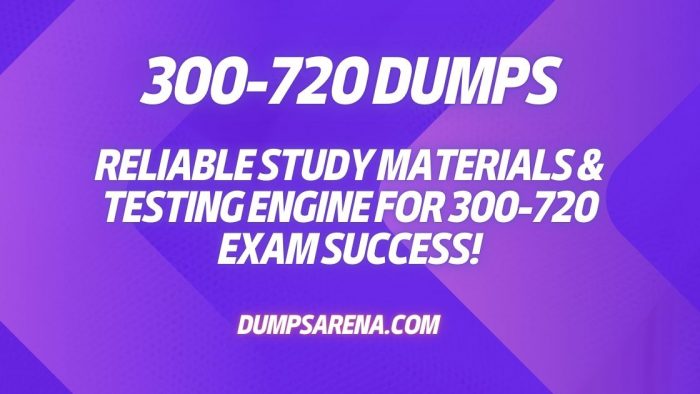 DumpsArena 300-720 Dumps – Accurate and Reliable