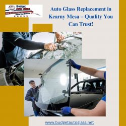 Auto Glass Replacement in Kearny Mesa – Quality You Can Trust!