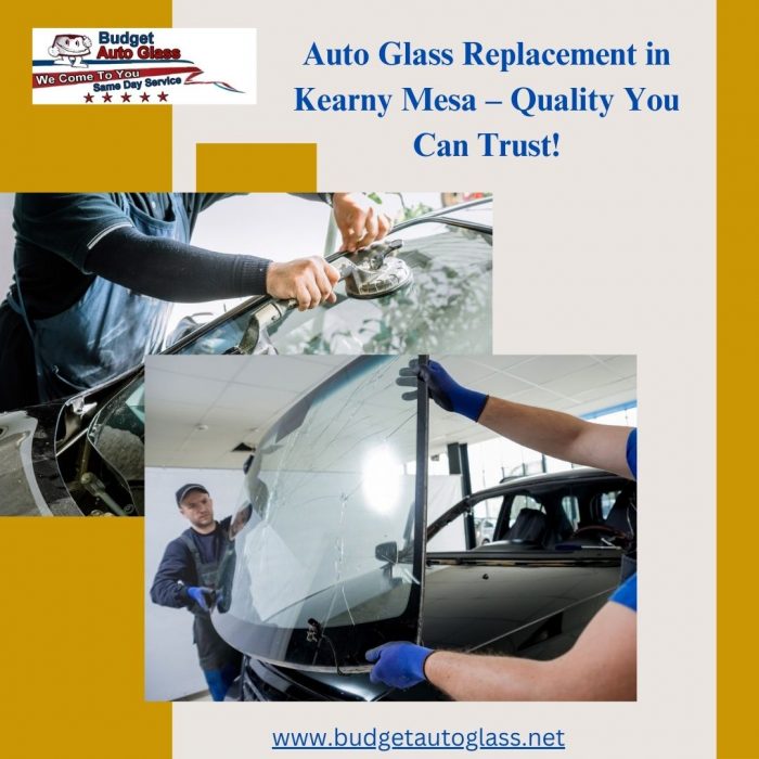 Auto Glass Replacement in Kearny Mesa – Quality You Can Trust!