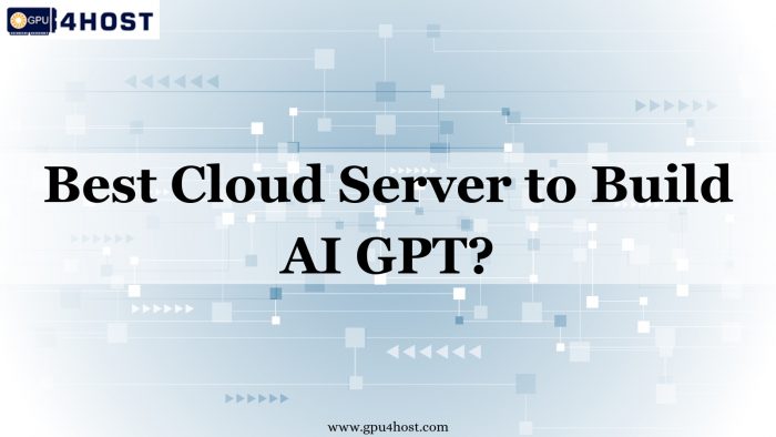 Best Cloud Server to Build AI GPT?