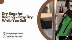 Dry Bags for Boating – Stay Dry While You Sail