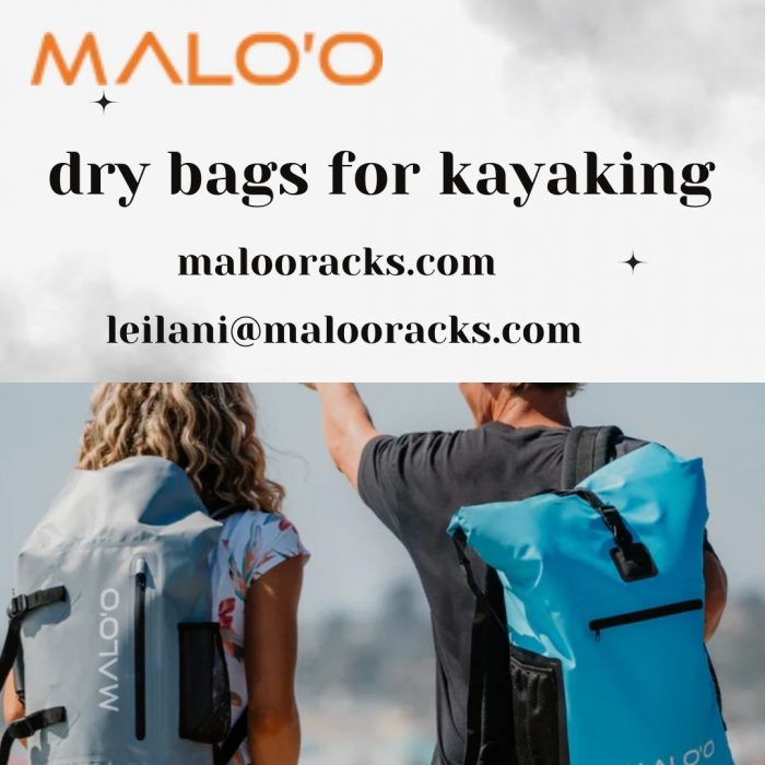 Top-Rated Dry Bags for Kayaking – Stay Dry and Adventure-Ready with Malooracks