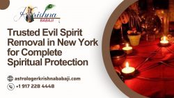 Trusted Evil Spirit Removal in New York for Complete Spiritual Protection