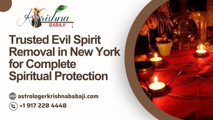 Trusted Evil Spirit Removal in New York for Complete Spiritual Protection
