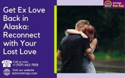 Get Ex Love Back in Alaska: Reconnect with Your Lost Love