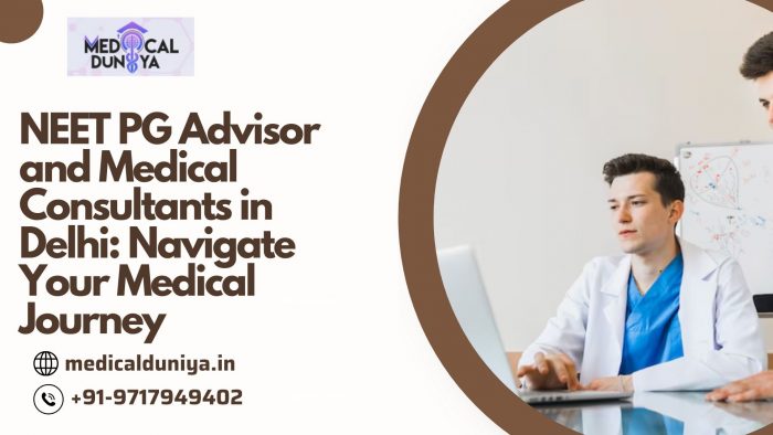 NEET PG Advisor and Medical Consultants in Delhi: Navigate Your Medical Journey