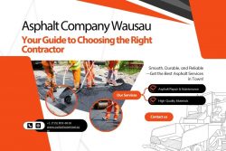 Asphalt Company Wausau: Your Guide to Choosing the Right Contractor