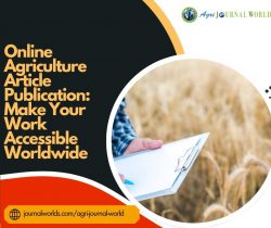 Online Agriculture Article Publication: Make Your Work Accessible Worldwide