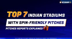 Top 7 Indian Stadiums with Spin-Friendly Pitches – Pitches Reports Explained