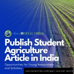 Publish Student Agriculture Article in India with Agri Journal World – Empower Young Researchers