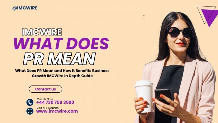 What Does PR Mean and How It Builds Market Trust IMCWire Perspective