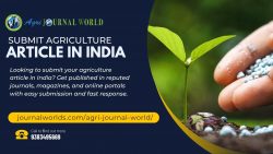 Submit Agriculture Article in India – Share Your Knowledge with the Farming Community