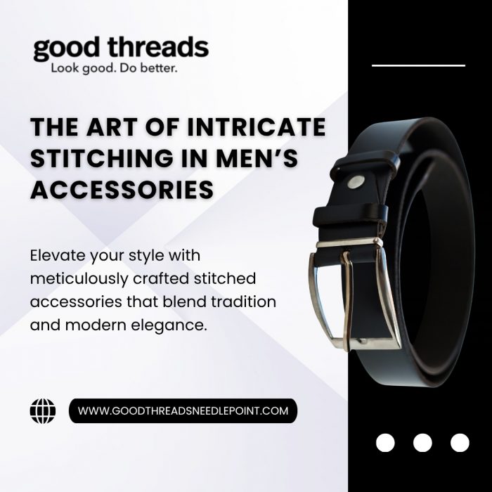 The Art of Intricate Stitching in Men’s Accessories