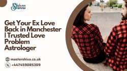 Get Your Ex Love Back in Manchester | Trusted Love Problem Astrologer
