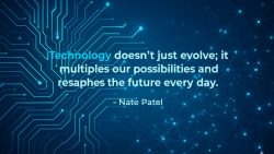 Technology Doesn’t Just Evolve: Multiplying Our Possibilities and Reshaping the Future – N ...