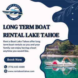 Why Long Term Boat Rental Lake Tahoe Is the Smart Way To Enjoy The Water