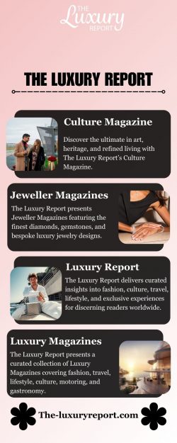 The Luxury Culture Magazine – Celebrating Global Elegance