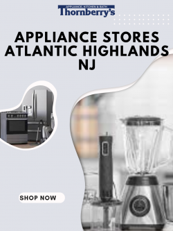 Top Appliance Stores Atlantic Highlands NJ for Quality & Value