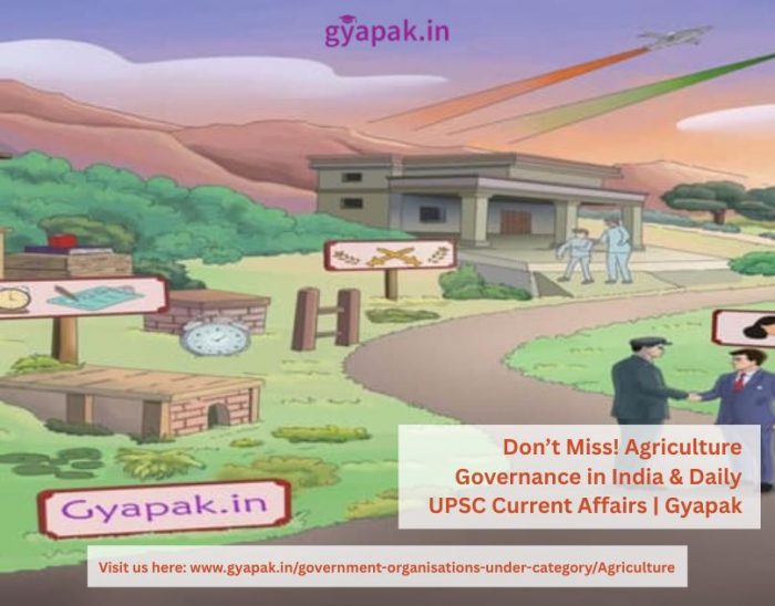 Don’t Miss! Agriculture Governance in India & Daily UPSC Current Affairs | Gyapak