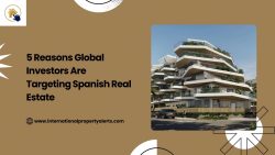 5 Reasons Global Investors Are Targeting Spanish Real Estate