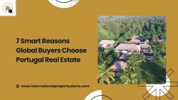 7 Smart Reasons Global Buyers Choose Portugal Real Estate