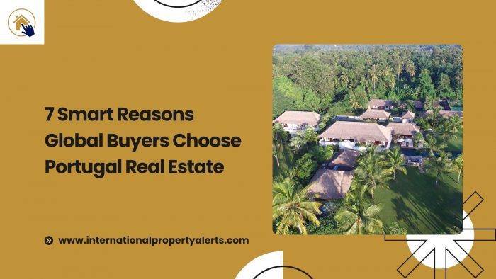 7 Smart Reasons Global Buyers Choose Portugal Real Estate