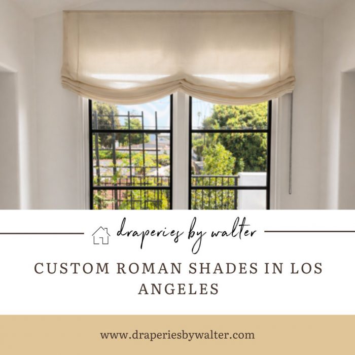 Custom Roman Shades in Los Angeles | Draperies by Walter