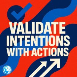 Validate Intentions With Actions for Lasting Growth