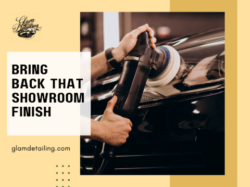 BRING BACK THAT SHOWROOM FINISH