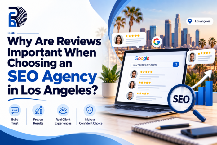 Why Are Reviews Important When Choosing an SEO Agency in Los Angeles?